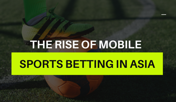 The Rise of Mobile Sports Betting in Asia
