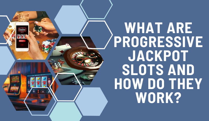 What Are Progressive Jackpot Slots and How Do They Work?