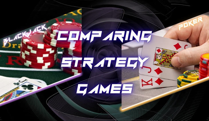 Comparing Strategy Games: Blackjack vs. Poker