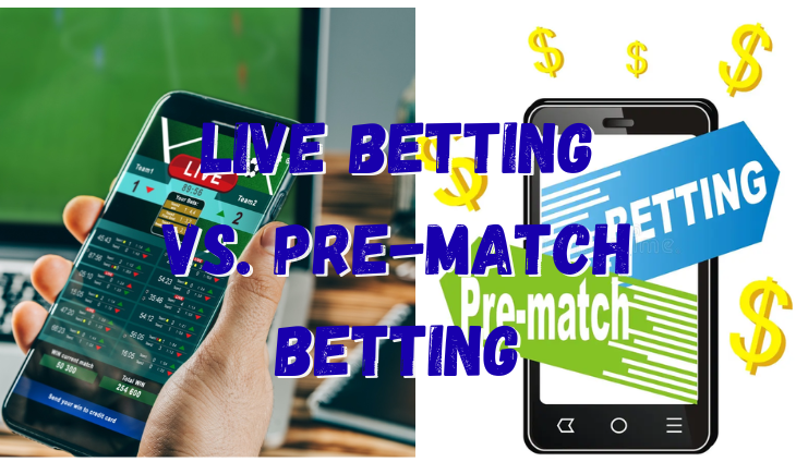 Live Betting vs. Pre-Match Betting: What’s the Difference?