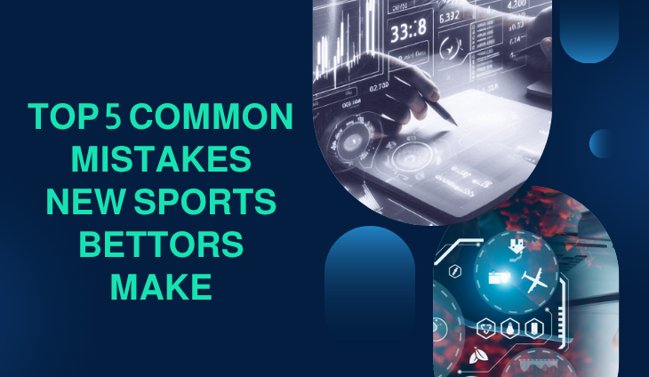 Top 5 Common Mistakes New Sports Bettors Make