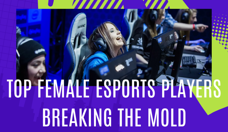 Top Female eSports Players Breaking the Mold