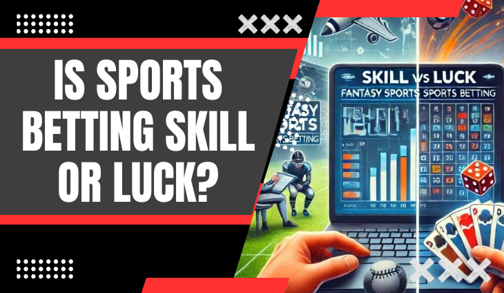 Is Sports Betting Skill or Luck? The Answer May Surprise You