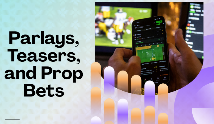Parlays, Teasers, and Prop Bets: Which One’s Right for You?