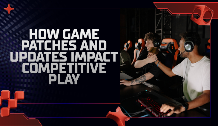 How Game Patches and Updates Impact Competitive Play