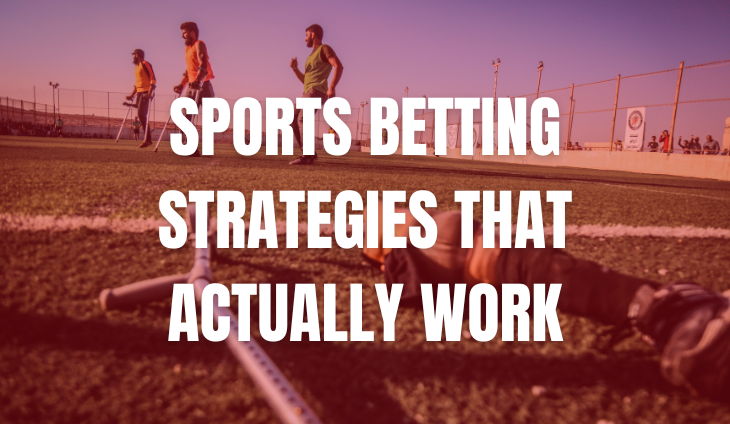 Sports Betting Strategies That Actually Work